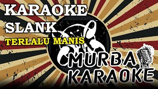 Download lagu SLANK - TERLALU MANIS (KARAOKE VERSION) mp3