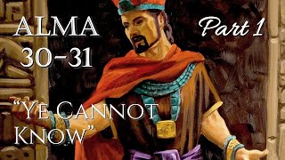 Come Follow Me - Alma 30-31 (part 1): &quot;Ye Cannot Know&quot;