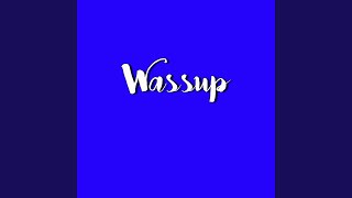 Wassup Music Video