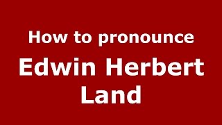 How to pronounce Edwin Herbert Land