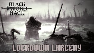 Lockdown Larceny | BLACK SWORD HACK  | Solo  Actual Play [EP3]