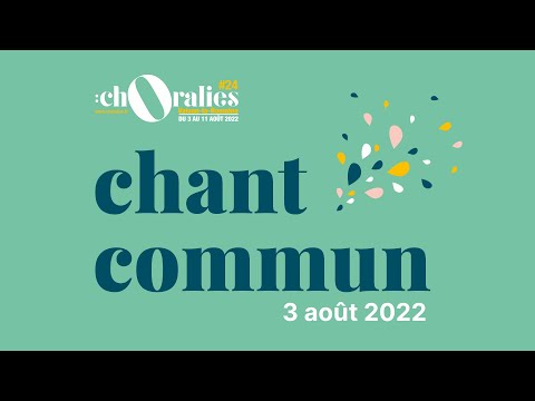 Chant commun du 3 août - Choralies 2022