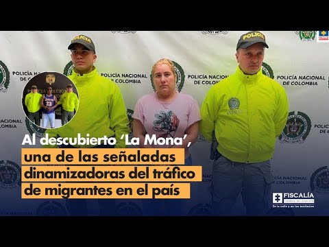 Fiscal Francisco Barbosa: Al descubierto ‘La Mona’, señalada dinamizadora de tráfico de migrantes