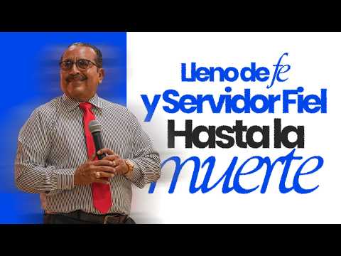 Lleno de fe y servidor fiel hasta la muerte