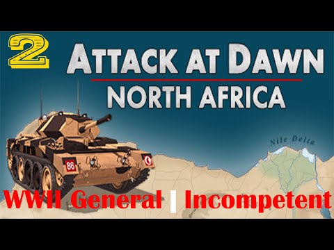 Attack At Dawn: North Africa | New WWII Game | Incompetence | German Campaign | Part 2