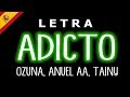 Tainy Adicto (Letra/Lyrics) ft.Ozuna & Anuel AA Tainy Adicto (Letra/Lyrics) ft.Ozuna & Anuel AA