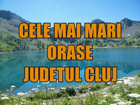 Cele mai mari orase din Judetul Cluj!