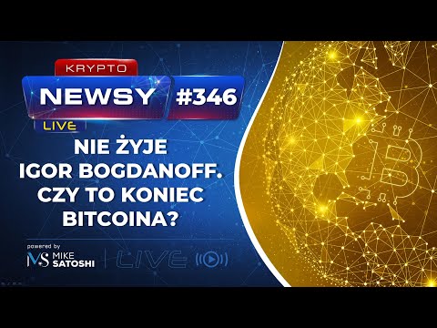 Igor Bogdanoff nie żyje! Czy to koniec Bitcoina? Binance inwestuje w WOO Network.