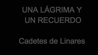Una lágrima y un recuerdo - Los Cadetes de Linares (Letra)