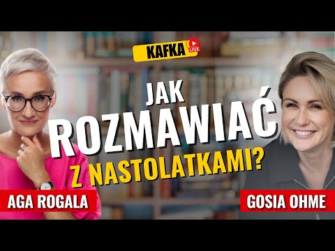 Jak rozmawiać z nastolatkami? Aga Rogala Gosia Ohme | Kafka Odc. 392