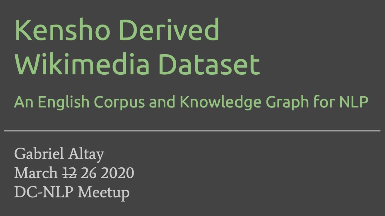 Using Wikipedia and Wikidata for Natural Language Processing, with Gabriel Altay, Kensho, 3/26/2020