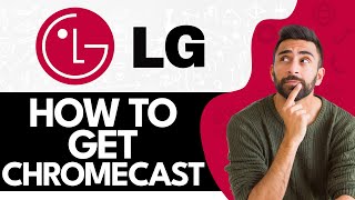 How to Get Chromecast on Lg TV (2024)