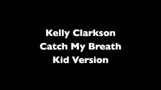 Kelly Clarkson - Catch My Breath (Kid Version)