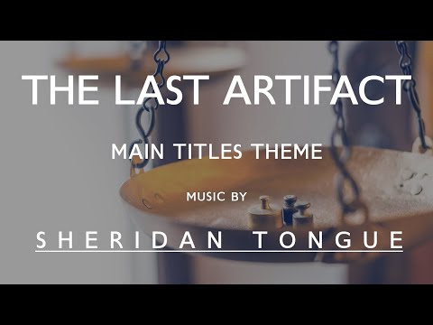 Main Titles Theme - The Last Artifact - Music by Sheridan Tongue