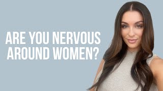 5 Reasons You Should STOP Being Nervous Around Women | Courtney Ryan