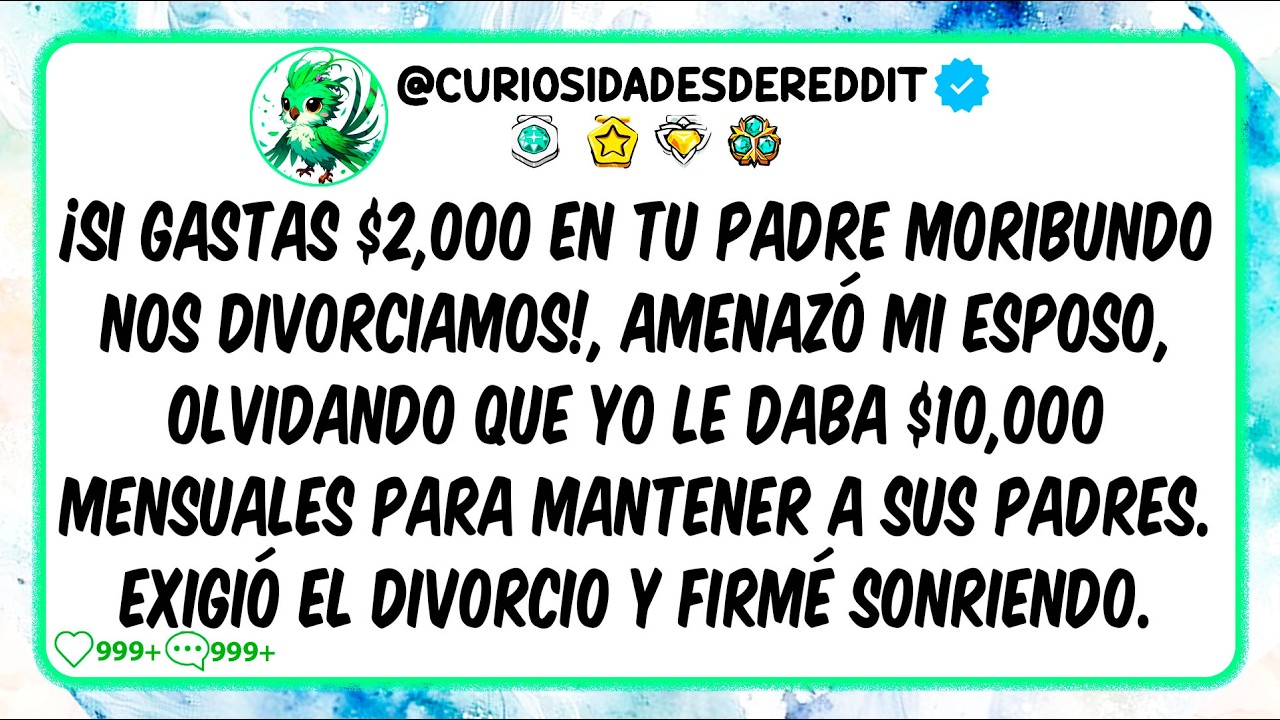 ¡Si gastas $2,000 en tu padre moribundo nos divorciamos!, amenazó mi esposo, olvidando que YO le ...