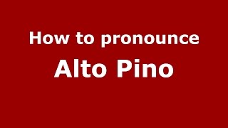 How to pronounce Alto Pino