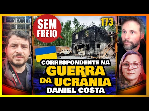 Cobriu a GUERRA DA UCRÂNIA – Entrevista com Daniel Costa - PODCAST SEM FREIO 173