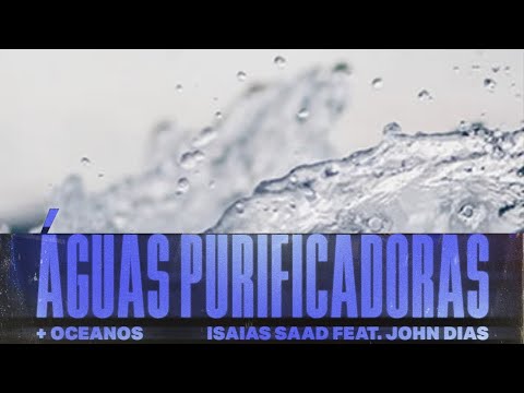 ÁGUAS PURIFICADORAS - Isaias Saad Feat. John Dias (LETRA) #celula #GC #pequenogrupo