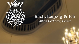 Bach, Leipzig & Ich: Alban Gerhardt