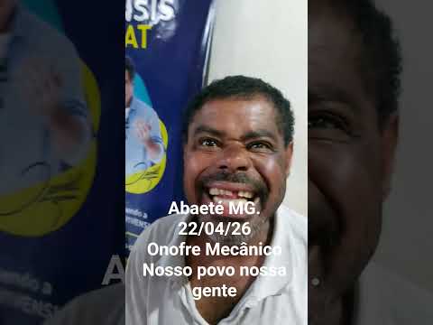 Abaeté MG. 22/04/26. Onofre Mecânico. Nosso povo nossa gente.
