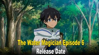 Why The Water Magician Episode 6 Didn’t Release on August 7