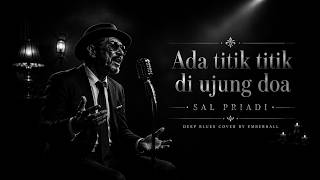 Download lagu Ada Titik-Titik di Ujung Doa — Sal Priadi | Deep Soul Blues Cover by Emberhall mp3