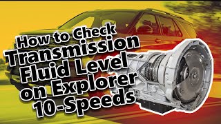 Explorer 10-Speed Transmission Fluid Level Check