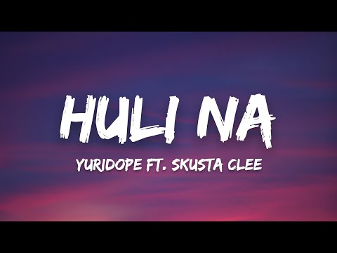 Yuridope - Huli Na ft. Skusta Clee (Lyrics) "sa dami ng maling nangyari"