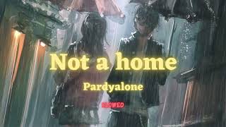 Download lagu Not a home , Pardyalone slowed   reverb mp3