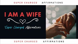 I am a Wife AFFIRMATIONS 💍💒God Has Blessed Me | Super Charged Affirmations