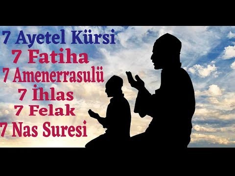 7 Fatiha, 7Ayetel Kürsi, Amenerrasulü,  İhlas,  Felak,  Nas Suresi (  Huzurislamdatr@gmail.com