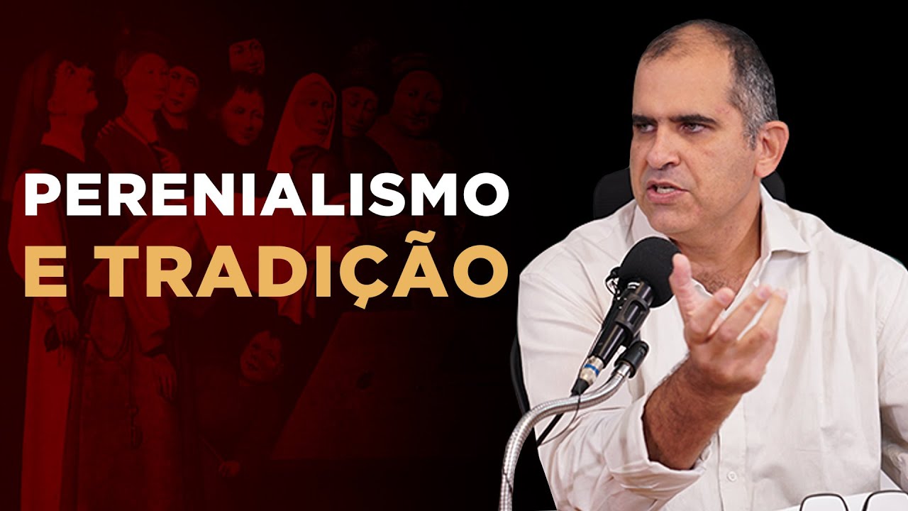 Perenialismo e Tradição - prof. Joathas Bello