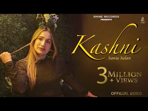 KASHNI (Official Video) | SANIA SALAN | SHINE RECORDS | LATEST PUNJABI SONGS 2023