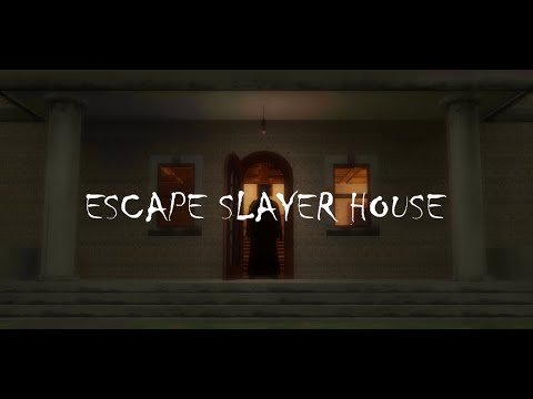 Escape slayer house Video