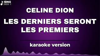CELINE DION - LES DERNIERS SERONT LES PREMIERS ( KARAOKE VERSION )