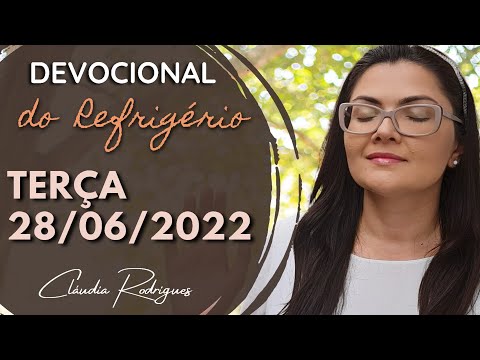 28/06/22 Devocional do Refrigério - reflexão e oração de hoje - Cláudia Rodrigues.
