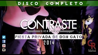 DISCO COMPLETO / CONTRASTE SIERREÑO / FIESTA PRIVADA DON GATO 2014