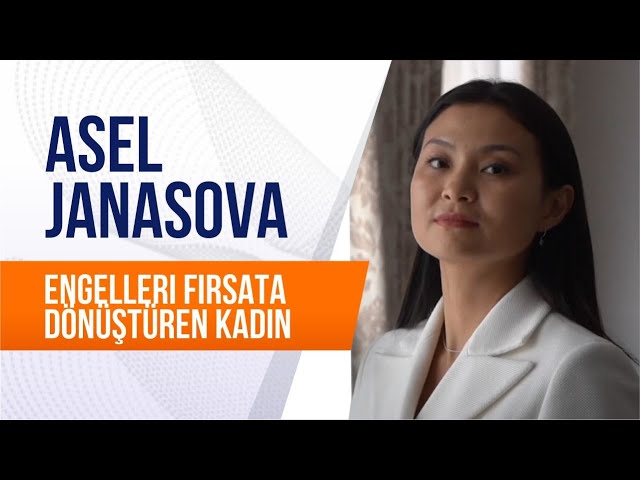 Asel Janasova. Engelleri fırsata dönüştüren kadın