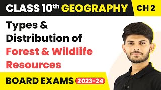 Types and Distribution of Forest and Wildlife Resources - Forest and Wildlife Resources | Class 10