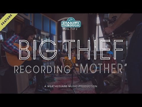 Big Thief w. Luke Temple - Recording 'Mother' | Shaking Through (Feature)