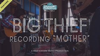 Big Thief w. Luke Temple - Recording 'Mother' | Shaking Through (Feature)