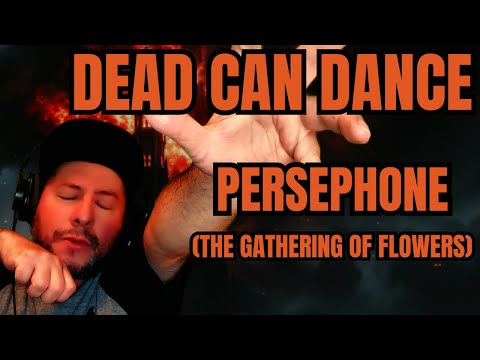 FIRST TIME HEARING Dead Can Dance- "Persephone (The Gathering Of Flowers)" (Reaction)