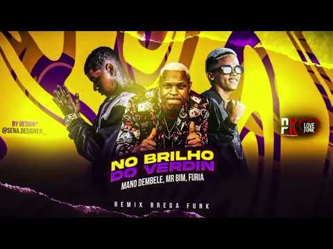 BRILHO DO VERDIN - MANO DEMBELE - FURIA - REMIX MC BIM - BREGA FUNK