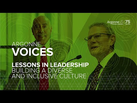 Argonne Voices - Lessons in Leadership: Building a Diverse and Inclusive Culture