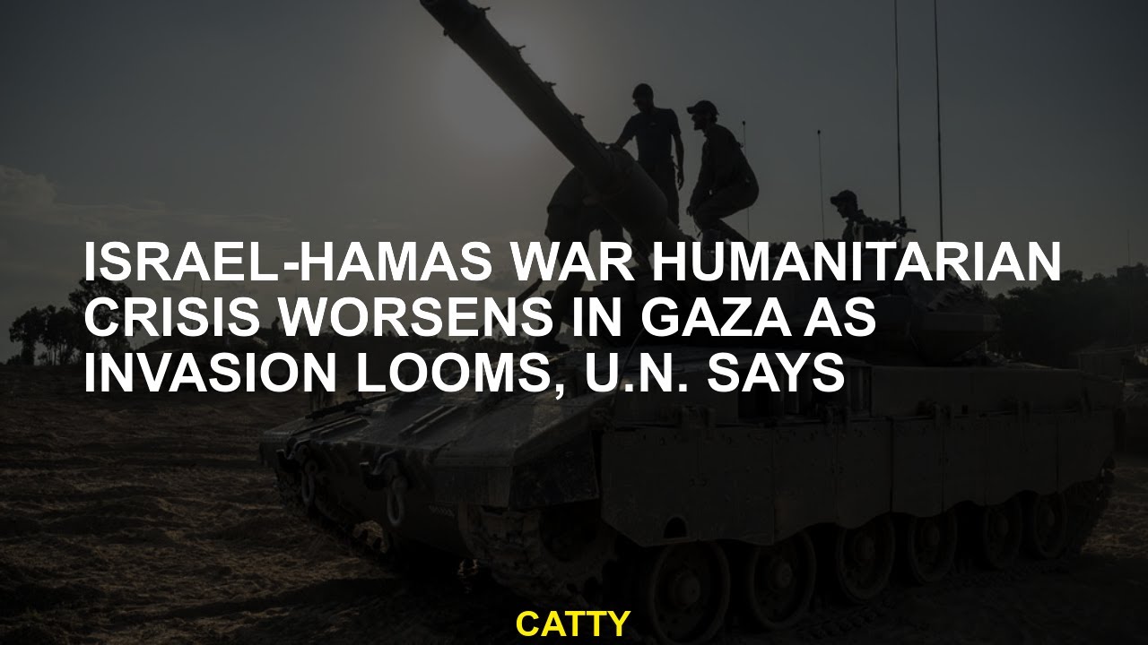 Israel-Hamas War Humanitarian Crisis Worsens in Gaza as Invasion Looms, U.N. Says