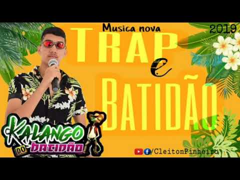 KALANGO DO BATIDÃO - TRAP E BATIDÃO (Musica nova 2019.3)