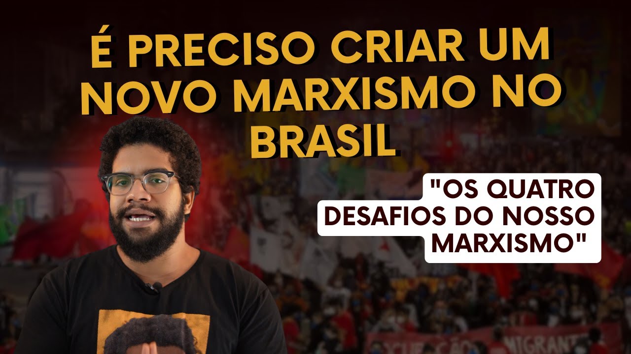 É preciso criar um novo marxismo no Brasil