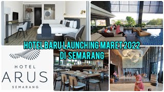 REVIEW HOTEL ARUSS SEMARANG, BARU LAUNCHING MARET 2022.
