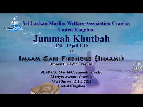 Jummah Khutba 15/04/2016 SLMWAC Masjid Uk ( Imaam Gani Firdhous-Inaami)